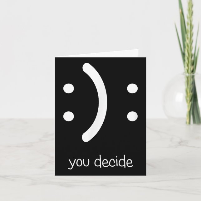 Happy Face Sad Face I Smile You Decide  Card (Front)