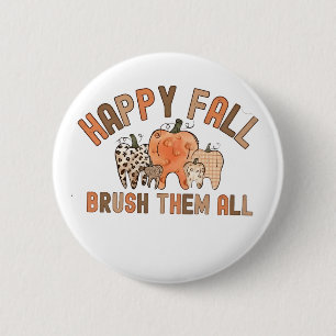Happy Fall Brush Them All Dental Dentist Teeth 6 Cm Round Badge