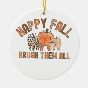 Happy Fall Brush Them All Dental Dentist Teeth Ceramic Ornament