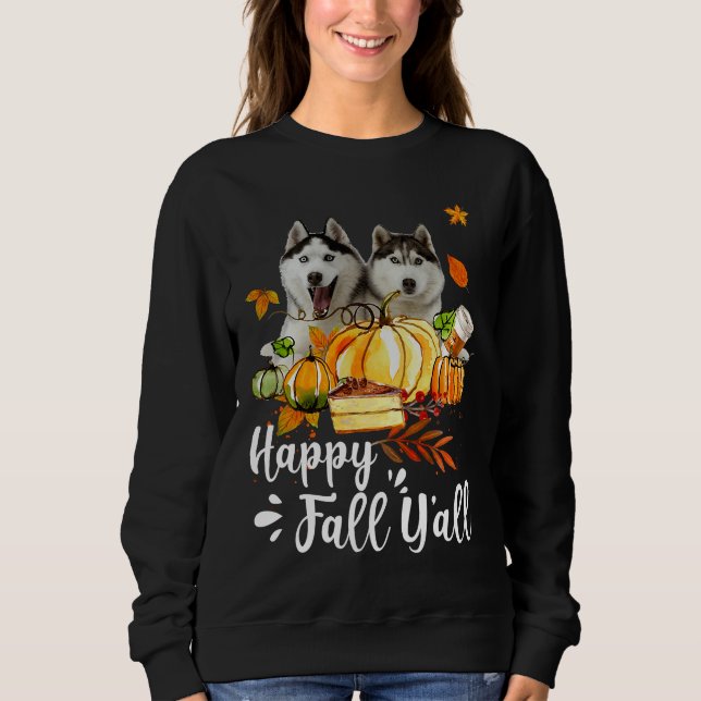 Happy Fall Y All Siberian Husky Dog Thanksgiving H Sweatshirt (Front)