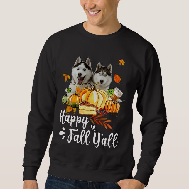 Happy Fall Y All Siberian Husky Dog Thanksgiving H Sweatshirt (Front)