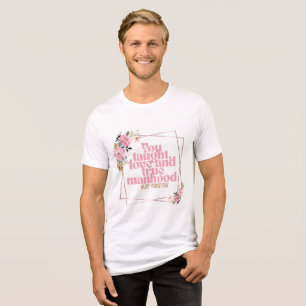 Happy Father’s Day Floral Quote Design You Taugh Tri-Blend Shirt