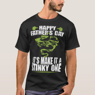 Happy Father s Day Let s Make It A Stinky One Dad  T-Shirt