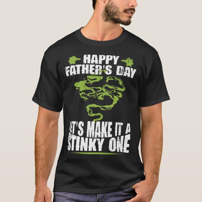 Happy Father s Day Let s Make It A Stinky One Dad  T-Shirt (Front)