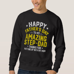 Happy Father s Day Thanks For Putting Up  Step Dad Sweatshirt