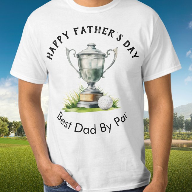Happy Father's Day Best Dad By Par Golf Trophy T-Shirt (A t-shirt with 'Happy Father's Day' words, golf themed illustration and 'Best Dad By Par' caption)