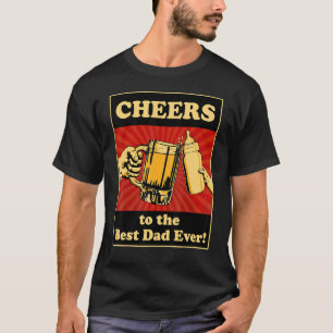 Happy Father's Day Cheers To The Best Dad Ever Fir T-Shirt