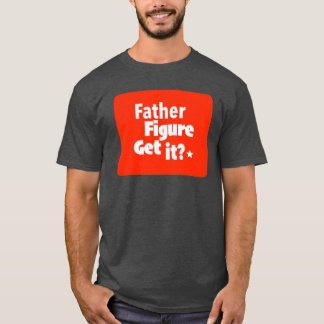 Happy Father's Day: Father Figure Print Novelty T-Shirt