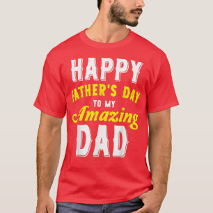 Happy Father's Day For My Amazing Dad From Daughte T-Shirt