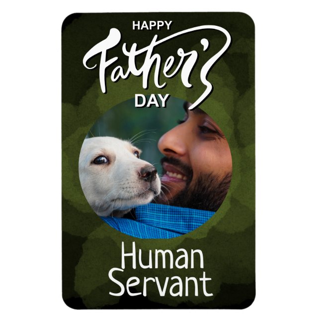 Happy Fathers Day Human Servant Custom Green  Magnet (Vertical)