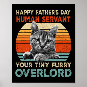 Happy Fathers Day Human Servant Your Tiny Furry Ov Poster