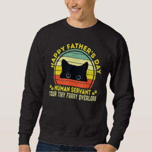 Happy Fathers Day Human Servant Your Tiny Furry Ov Sweatshirt