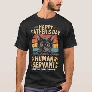 Happy Fathers Day Human Servant Your Tiny Furry Ov T-Shirt