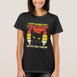Happy Fathers Day Human Servant Your Tiny Furry Ov T-Shirt