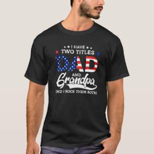 Happy Father's Day I Have Two Titles Dad And Grand T-Shirt