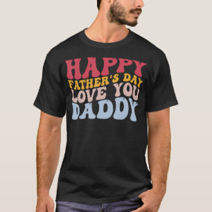 Happy Father's Day Love You Daddy Dad Celebration T-Shirt