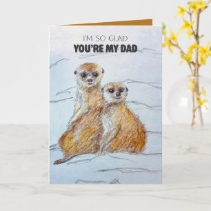 Happy Father's Day Meerkats Glad You're My Dad Card