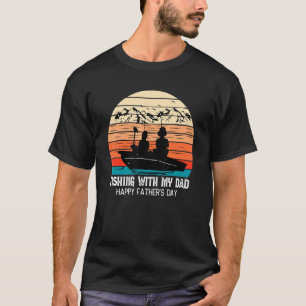 Happy Fathers Day Retro Fishing With My Dad For Fi T-Shirt