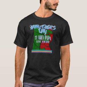 Happy Father's Day TI Amo Papa I love You Dad T-Shirt