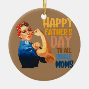 Happy father's day to all single moms single ceramic ornament