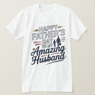 Happy Father's Day to My Amazing Husband – Elegant T-Shirt