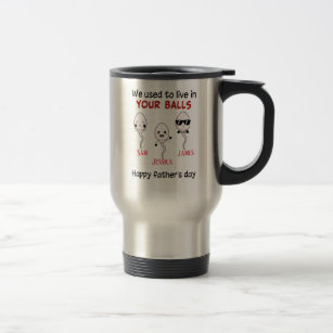 Happy Father's day we used to live in your balls  Travel Mug