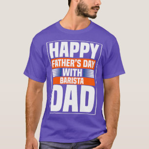 Happy Fatherx27s Day With Barista Dad T-Shirt