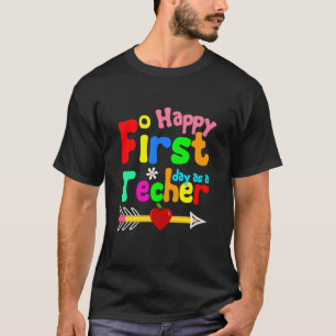 Happy First Day As A Teacher Back To School Teache T-Shirt