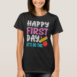 Happy First Day Let s Do This Back To School Teach T-Shirt