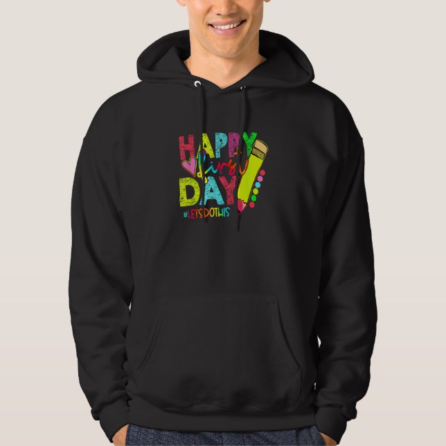 Happy First Day Let s Do This Welcome Back To Scho Hoodie (Front)