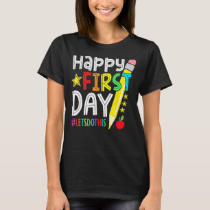 Happy First Day Let s Do This Welcome Back To Scho T-Shirt