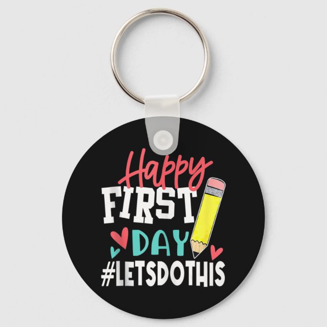 Happy First Day Let's Do This Welcome Back To Scho Key Ring (Front)