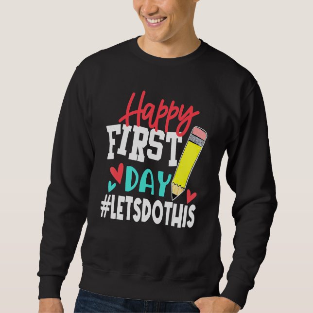 Happy First Day Let's Do This Welcome Back To Scho Sweatshirt (Front)
