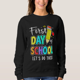 Happy First Day Let's Do This Welcome Back To Scho Sweatshirt