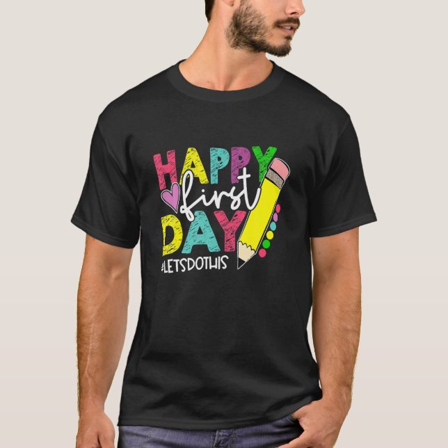 Happy First Day Let's Do This Welcome Back To Scho T-Shirt (Front)