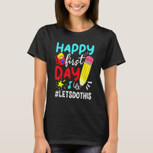Happy First Day Let's Do This Welcome Back To Scho T-Shirt