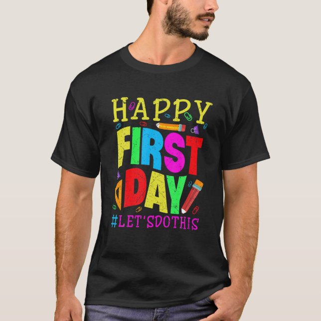 Happy First Day Let's Do This Welcome Back To Scho T-Shirt (Front)