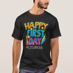 Happy First Day Let's Do This Welcome Back To Scho T-Shirt
