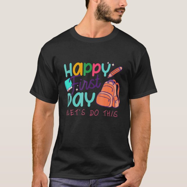 Happy First Day Let's Do This Welcome Back To Scho T-Shirt (Front)