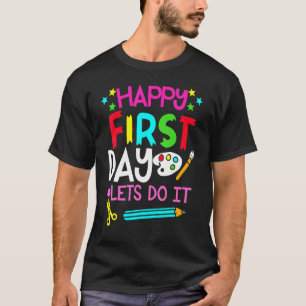 Happy First Day Let's Do This Welcome Back To Scho T-Shirt