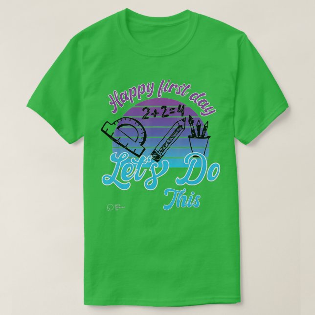 Happy First Day Let's Do This Welcome Back To Scho T-Shirt (Design Front)