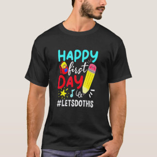 Happy First Day Let's Do This Welcome Back To Scho T-Shirt