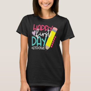 Happy First Day Let's Do This Welcome Back To Scho T-Shirt