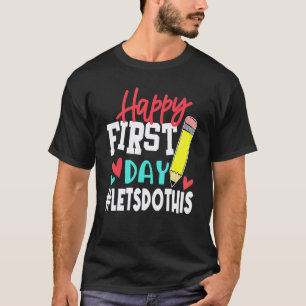 Happy First Day Let's Do This Welcome Back To Scho T-Shirt