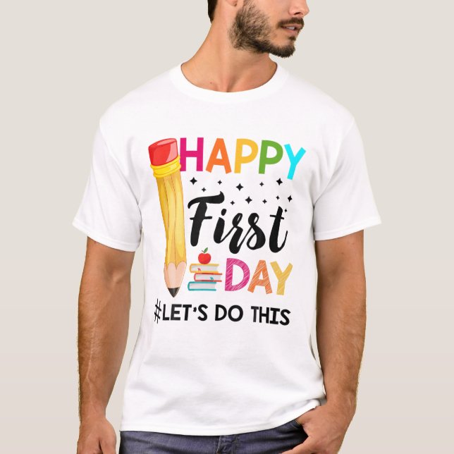 Happy First Day Let's Do This Welcome Back To Scho T-Shirt (Front)