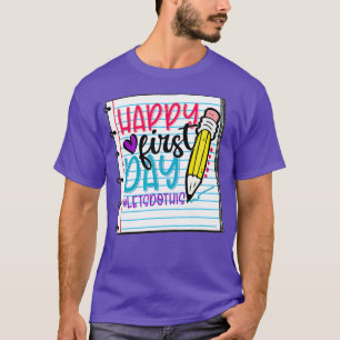 Happy First Day Lets Do This Welcome Back To Schoo T-Shirt