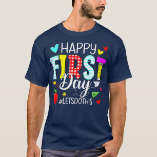 Happy First Day Lets Do This Welcome Back To Schoo T-Shirt