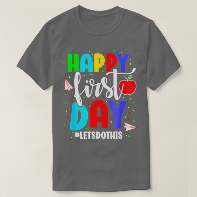 Happy First Day Lets Do This Welcome Back To Schoo T-Shirt (Design Front)