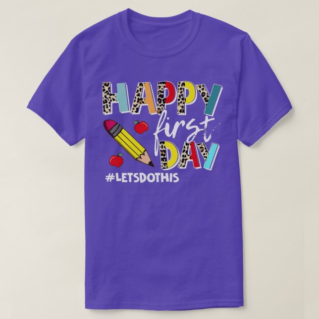 Happy First Day Lets Do This Welcome Back To Schoo T-Shirt (Design Front)