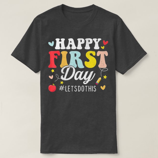 Happy First Day Lets Do This Welcome Back To Schoo T-Shirt (Design Front)